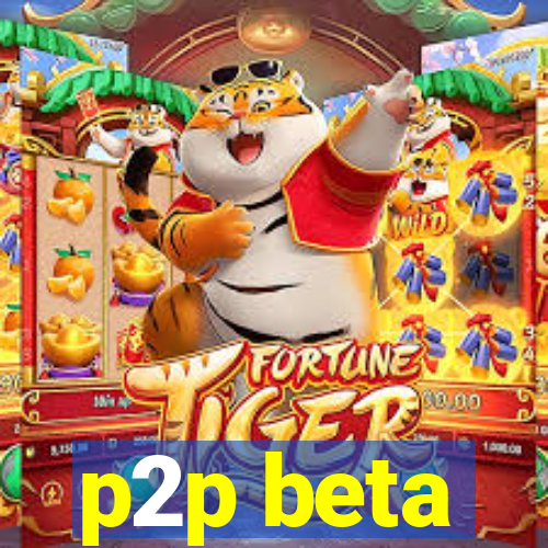 p2p beta